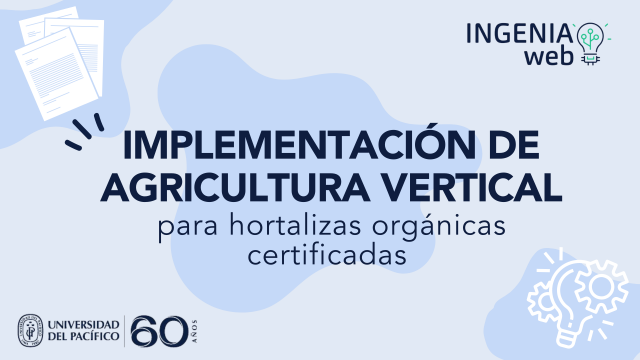 Implementación de agricultura vertical para hortalizas orgánicas certificadas en Lima moderna